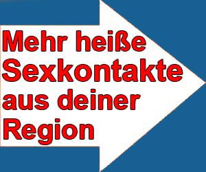 Mehr heiße Sexkontakte aus deiner Region